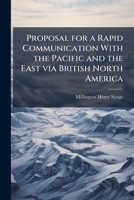 Proposal for a Rapid Communication with the Pacific and the East Via British North America 1175524638 Book Cover