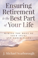 Ensuring Retirement is the Best Part of Your Life: Making the Most of Your 401(K) and Other Plans 194178254X Book Cover