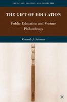 The Gift of Education: Public Education and Venture Philanthropy 0230615155 Book Cover