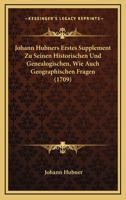 Johann Hubners Erstes Supplement Zu Seinen Historischen Und Genealogischen, Wie Auch Geographischen Fragen (1709) 1167015169 Book Cover