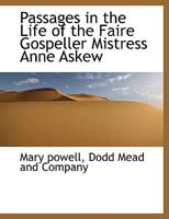 Passages in the Life of the Faire Gospeller Mistress Anne Askew 1140078925 Book Cover