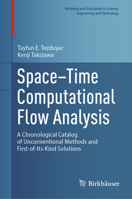Space–Time Computational Flow Analysis: A Chronological Catalog of Unconventional Methods and First-of-Its-Kind Solutions (Modeling and Simulation in Science, Engineering and Technology) 3031887263 Book Cover