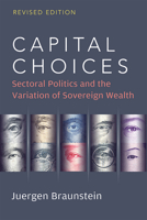 Capital Choices: Sectoral Politics and the Variation of Sovereign Wealth 0472038869 Book Cover