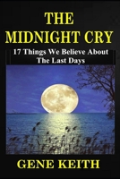 The Midnight Cry: 17 Things We Believe about the Last Days 1081036230 Book Cover
