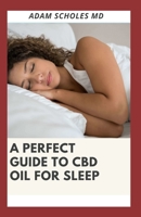 A Perfect Guide to CBD Oil for Sleep: Everything You Need To Know About Using CBD Oil for Sleep 1656246724 Book Cover