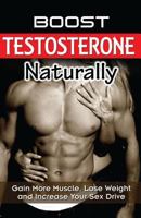 Testosterone: How to Boost Testosterone Naturally: Gain More Muscle and Increase Your Sex Drive 1537416758 Book Cover