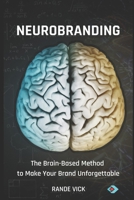 NeuroBranding: The Brain Based Method to Make Your Brand Unforgettable B0F5GRTSSS Book Cover