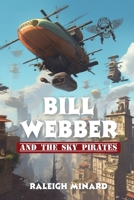 Bill Webber and the Sky Pirates 1952685095 Book Cover