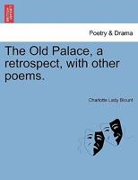 The Old Palace, a retrospect, with other poems. 1241103534 Book Cover