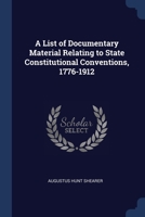 A List of Documentary Material Relating to State Constitutional Conventions, 1776-1912 1022776177 Book Cover