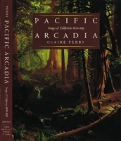 Pacific Arcadia: Images of California, 1600-1915 0195109368 Book Cover