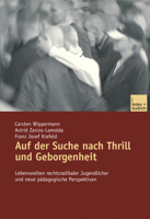 Auf Der Suche Nach Thrill Und Geborgenheit: Lebenswelten Rechtsradikaler Jugendlicher Und Neue Padagogische Perspektiven 3810035769 Book Cover