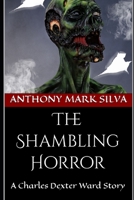 The Shambling Horror: A Charles Dexter Ward Story B0BPGMW2DC Book Cover