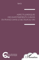 Aspects juridiques des investissements chinois en France: Dans le secteur du vin (Questions Alimentaires Et Gastronomiques) (French Edition) 2343167702 Book Cover