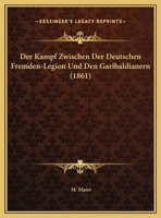 Der Kampf Zwischen Der Deutschen Fremden-Legion Und Den Garibaldianern (1861) 116043736X Book Cover