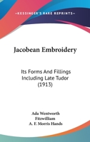 Jacobean Embroidery: Its Forms and Fillings, Including Late Tudor 0713463767 Book Cover