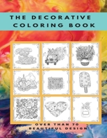 The decorative coloring book: Over than 70 different designs B08L8LJDKY Book Cover