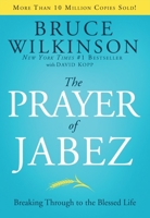 The Prayer of Jabez: Breaking Through to the Blessed Life 1576737330 Book Cover