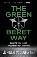 The Green Beret Way: Leading Elite Teams Under Extreme Conditions 0980239575 Book Cover