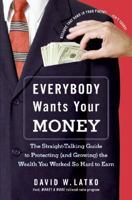 Everybody Wants Your Money: The Straight-Talking Guide to Protecting (and Growing) the Wealth You Worked So Hard to Earn 0060851155 Book Cover