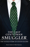 The Last Gentleman Smuggler: The Untold Story of Steven Kalish B0GR8CNJHK Book Cover