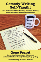 Comedy Writing Self-Taught: The Professional Skill-Building Course in Writing Stand-Up, Sketch, and Situation Comedy 1610352203 Book Cover