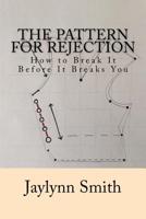 The Pattern for Rejection: How to Break it Before it Breaks You 1544789440 Book Cover