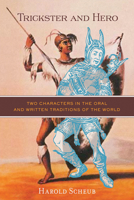 Trickster and Hero: Two Characters in the Oral and Written Traditions of the World 0299290743 Book Cover