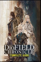 THE DIOFIELD CHRONICLE The Complete Guide: Tips: Tips, Tricks, and Strategies B0BFTWLMLC Book Cover