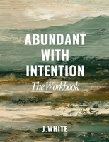 Abundant With Intention: The Workbook B0HMWPDSJL Book Cover