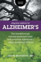 Integrative Medicine for Alzheimer's: The Breakthrough Natural Treatment Plan That Prevents Alzheimer's Using Nutritional Lithium 1525539981 Book Cover