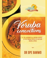 Yoruba Concoctions (Africa's Most Wanted Recipes) B0CTWKNDXJ Book Cover