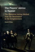 The Players' Advice to Hamlet: The Rhetorical Acting Method from the Renaissance to the Enlightenment 1108498876 Book Cover