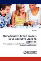 Using Student Group Leaders in Co-operative Learning Activities: An Investigation of Leadership Styles and Stages among Secondary Biology Students 3844332006 Book Cover