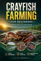 Crayfish Farming For Beginners: A Practical Guide to Crayfish Farming, Including Pond Management and Harvesting Techniques B0H3P2HPQ8 Book Cover