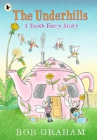 Walker Books Ltd The Underhills A Tooth Fairy Story A magical adventure into a secret fairy world from Kate Greenaway Award-winner Bob Graham. 1529523443 Book Cover