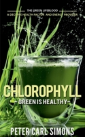 Chlorophyll - Gesundheit ist grün: Das grüne Blut - ein entscheidender Gesundheitsfaktor und Energie-Lieferant 1685385737 Book Cover