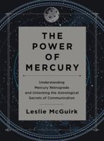 The Power of Mercury: Understanding Mercury Retrograde and Unlocking the Astrological Secrets of Communication 0062434934 Book Cover