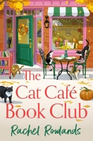 The Cat Cafe Book Club: A Totally Addictive Cosy Autumn Romance 1399752030 Book Cover