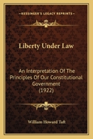 Liberty Under Law, an Interpretation of the Principles of Our Constitutional Government 1240128304 Book Cover