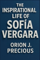 THE INSPIRATIONAL LIFE OF SOFÍA VERGARA B0FRB6CKBS Book Cover