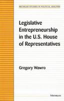 Legislative Entrepreneurship in the U.S. House of Representatives (Michigan Studies in Political Analysis) 0472088149 Book Cover