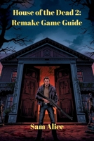 House of the Dead 2: Remake Game Guide: Master Every weapon and tactics B0FTSSBKMV Book Cover