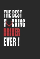 Best Fucking driver Ever ! Notebook: Adult Humor driver Appreciation Gift. Journal and Organizer for the best driver, Blank Lined Notebook 6x9 inch, 110 pages 1661298044 Book Cover
