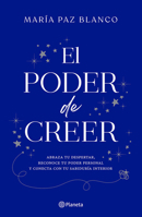 Poder de Creer: Abraza Tu Despertar, Reconoce Tu Poder Personal y Conecta con Tu Sabiduría Interior / the Power of Belief 6073936982 Book Cover