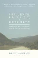 Influence, Impact & Eternity: Leadership Advice from the West and the East on Missions. 0990476448 Book Cover