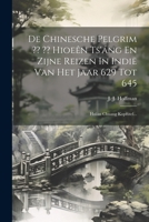 De Chinesche Pelgrim Hioeên Ts'áng En Zijne Reizen In Indië Van Het Jaar 629 Tot 645: Hsüan Chuang Kopftitel... (Dutch Edition) 1022308351 Book Cover