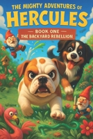 The Mighty Adventures of Hercules – Book One: The Backyard Rebellion B0FQCCLNT6 Book Cover