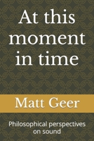 At this moment in time: Philosophical perspectives on sound B09X3PSM64 Book Cover