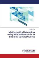 Mathematical Modeling using MADM Methods in Social & Dark Networks 3659590185 Book Cover